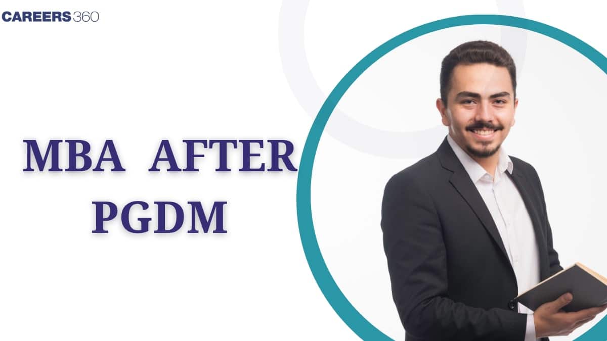 MBA after PGDM: Eligibility Criteria, Syllabus, Fees, Colleges, Career Options